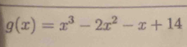 g(x)=x^3-2x^2-x+14