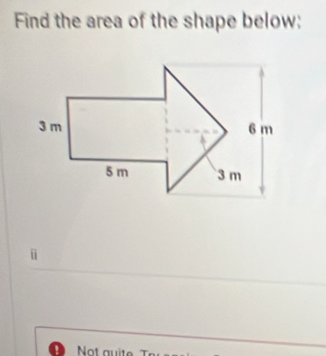 Find the area of the shape below; 
ū 
D Not auit