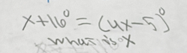 x+16°=(4x-5)^circ 
what is ox