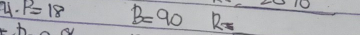 4· P=18
310
B=90 R=