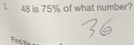 48 is 75% of what number? 
Find th