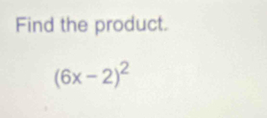 Find the product.
(6x-2)^2