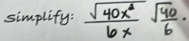 simplify:  sqrt(40x^2)/6x sqrt(frac 40)6.