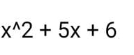 x^(wedge)2+5x+6