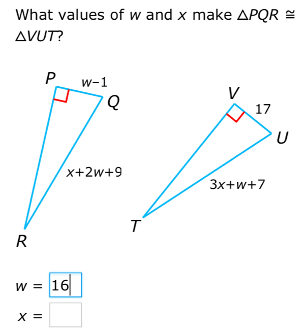 What values of w and x make △ PQR≌
△VUT?
w=16
x=□