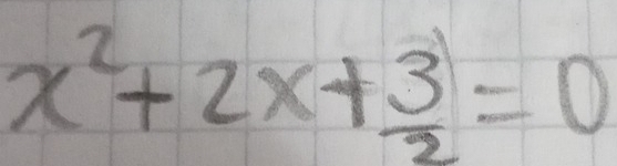 x^2+2x+ 3/2 =0