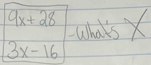 beginarrayr 9x+28 3x-16endarray What's X