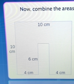 Now, combine the areas