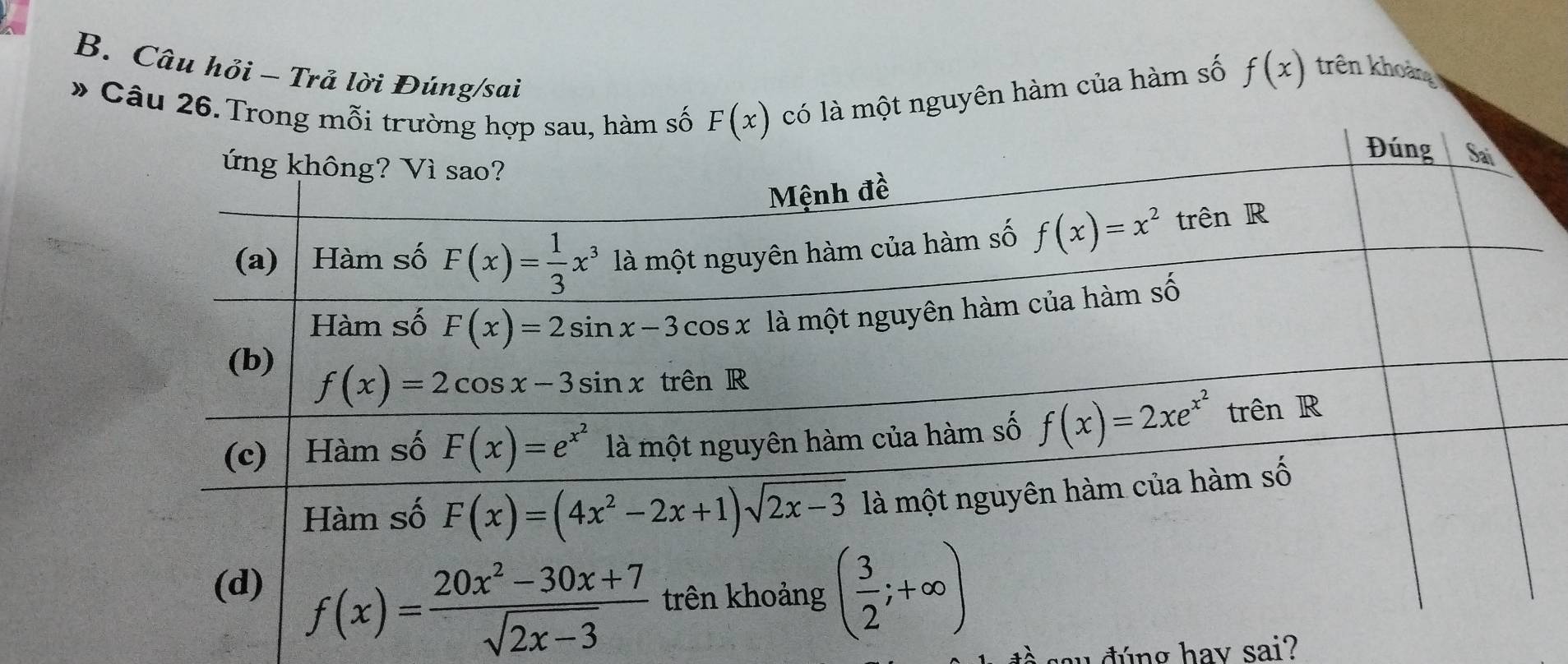 Câu hỏi - Trả lời Đúng/sai
* Câu 26. Trong mỗ có là một nguyên hàm của hàm số f(x) trên khoảng
đ úng hav sai?