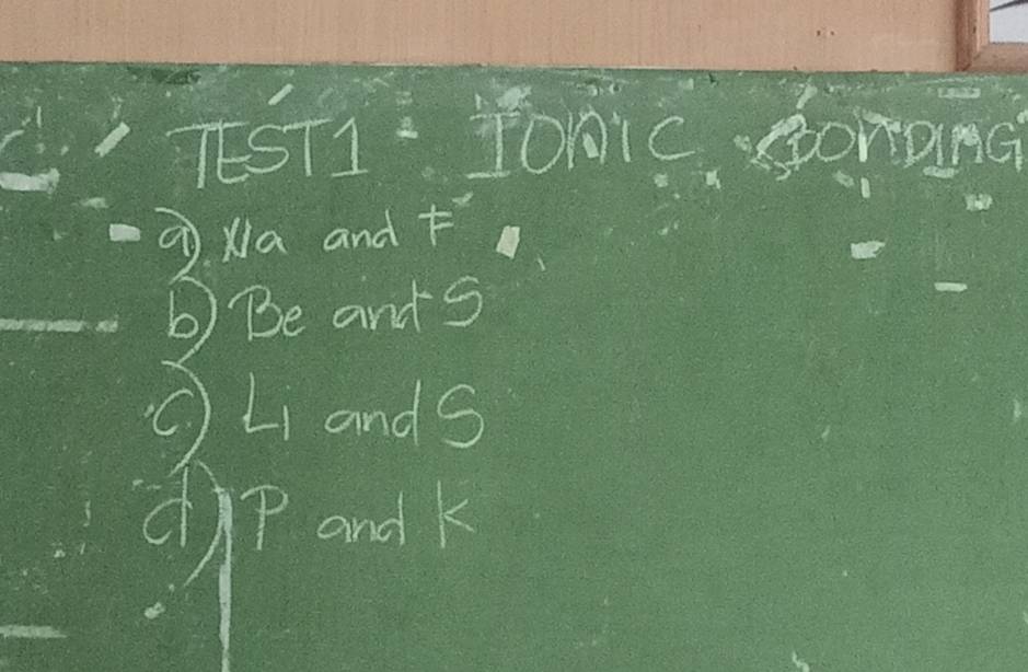 TEST1: To11C somana 
xa and + 
b) Be and S 
CLi ands 
)pand k