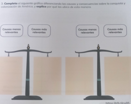 Completo el siguiente gráfico diferenciando las causas y consecuencias sobre la conquista y
colonización de América, y explico por qué las ubico de esta manera.
Causas menos Causas más Causas menos Causas más relevantes
relevantes relevantes relevantes
https://n9.cl/ca8fi