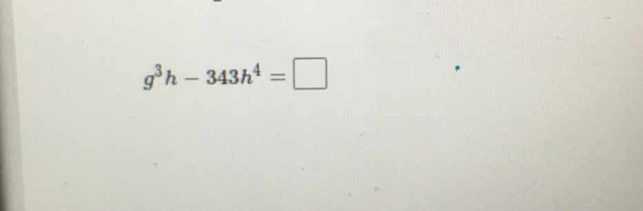 g^3h-343h^4=□