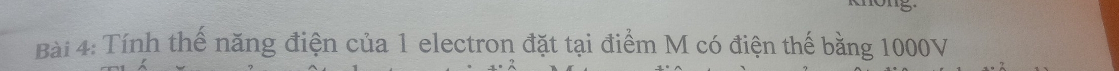 Tính thế năng điện của 1 electron đặt tại điểm M có điện thế bằng 1000V