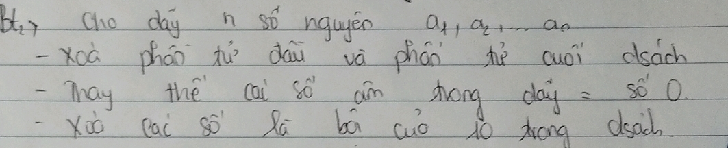 Bt_2> Cho day n so nguyén a_1, a_2, 
-xoá phán hù dāi vè phán hé cuoi dsach 
-may the cai sg 0 am drong day =swidehat OO
Xio cai so Rú bá cuo t0 Zrong dsach