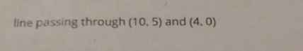 line passing through (10.5) and (4,0)