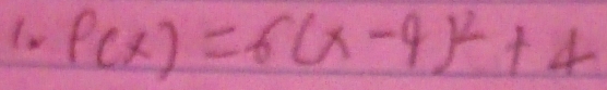 f(x)=6(x-4)^2+4