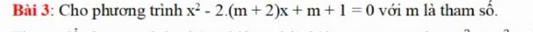 Cho phương trình x^2-2.(m+2)x+m+1=0 với m là tham số.