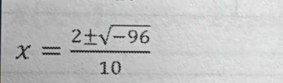 x= (2± sqrt(-96))/10 