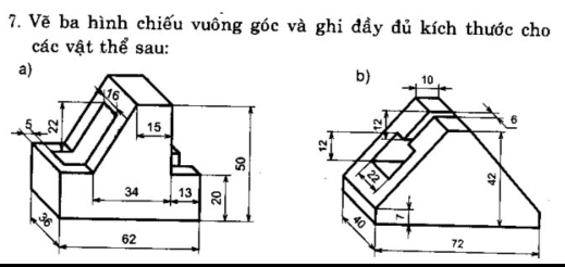 Vẽ ba hình chiếu vuông góc và ghi đầy đủ kích thước cho 
các vật thể sau: