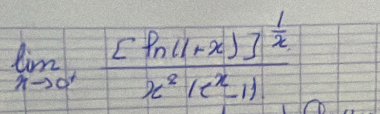 limlimits _xto 0'frac [ln (1+x)]^ 1/x x^2(e^x-1)