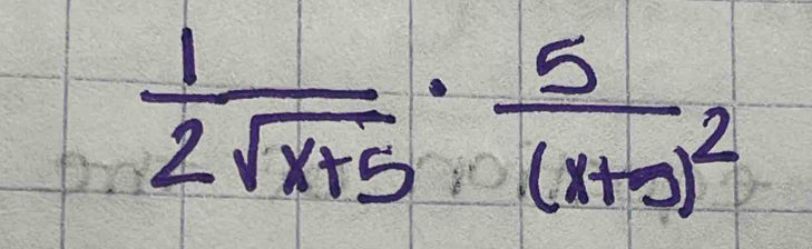  1/2sqrt(x+5) · frac 5(x+5)^2