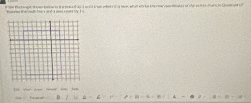 the Roctangls shon below is transiated Up 2 unts from where it is now, what will lel the new coondnake of the sertea that's in Chadr ent IP 
"Bsquine that both the x and 7 anes count by 1t
Ca tee town Fored Tath fa 
3 20