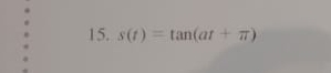 s(t)=tan (at+π )