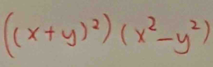 ((x+y)^2)(x^2-y^2)