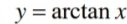 y=arctan x