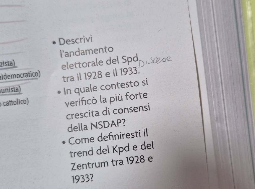 Descrivi 
l'andamento 
zista) 
elettorale del Spd 
aldemocratico) 
tra il 1928 e il 1933. 
unista) 
In quale contesto si 
cattolico) 
verificò la più forte 
crescita di consensi 
della NSDAP? 
Come defıniresti il 
trend del Kpd e del 
Zentrum tra 1928 e 
1933?