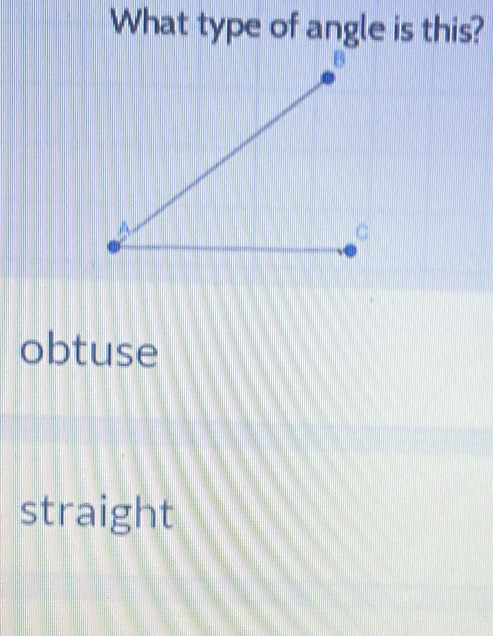 What type of angle is this?
obtuse
straight