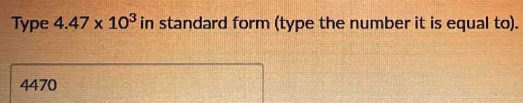 Solved: Type 4.47* 10^3 in standard form (type the number it is equal ...
