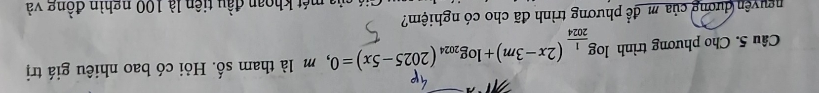 Cho phương trình log _ 1/2024 (2x-3m)+log _2024(2025-5x)=0 ,m là tham số. Hỏi có bao nhiêu giá trị 
nguyên dương của m để phương trình đã cho có nghiệm? 
l a mét khoan đầu tiên là 100 nghìn đồng và