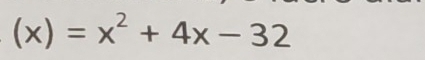 (x)=x^2+4x-32