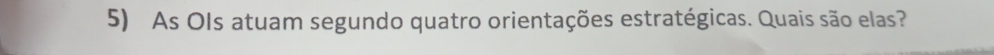 As OIs atuam segundo quatro orientações estratégicas. Quais são elas?
