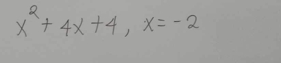 x^2+4x+4, x=-2