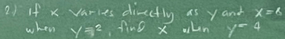 If x varies directly as yand x=6
when y=2^2 find x wken y=4