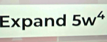 Expand 5w^4