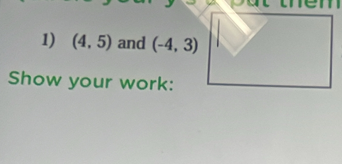 (4,5) and (-4,3)
Show your work: