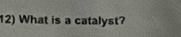 What is a catalyst?