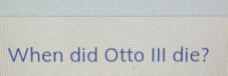 When did Otto III die?