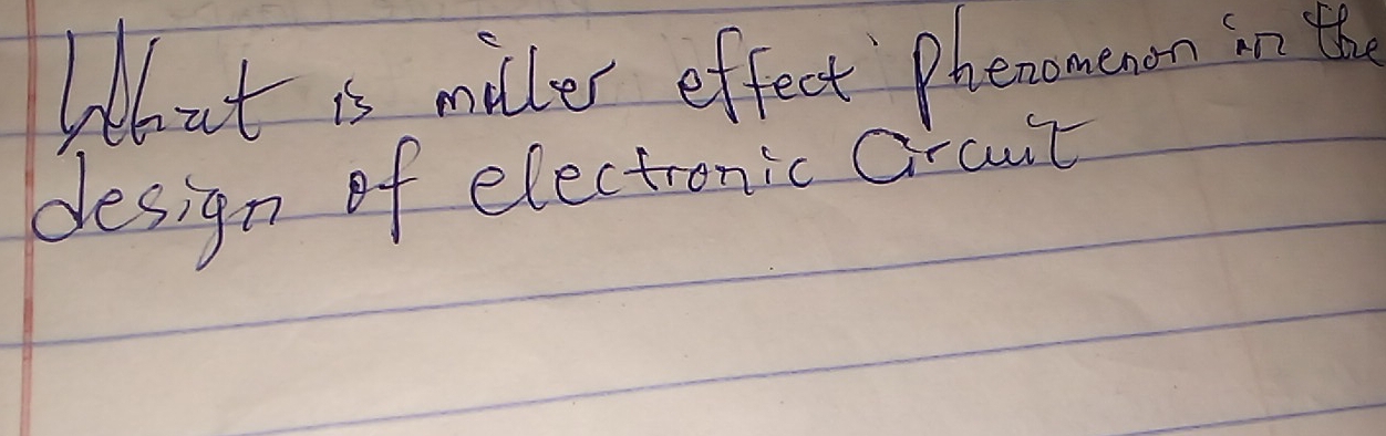 lbut is miller effect Pheaomemors ion toh 
design of electronic Grcuit