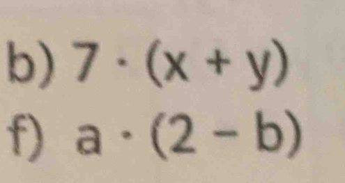 7· (x+y)
f) a· (2-b)