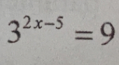 3^(2x-5)=9