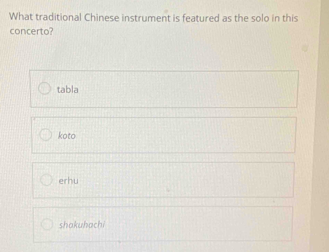 What traditional Chinese instrument is featured as the solo in this
concerto?
tabla
koto
erhu
shakuhachi