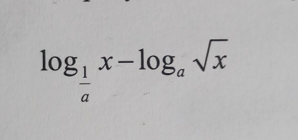 log _ 1/a x-log _asqrt(x)