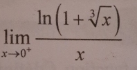 limlimits _xto 0^+ (ln (1+sqrt[3](x)))/x 