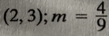 (2,3); m= 4/9 