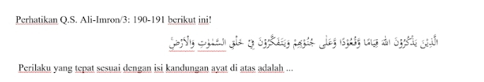 Perhatikan Q.S. Ali-Imron/3: 190-191 berikut ini! 
Gestg guten ge g Syking ngrte Lleg päig ung du Sshte geah 
Perilaku yang tepat sesuai dengan isi kandungan ayat di atas adalah ...