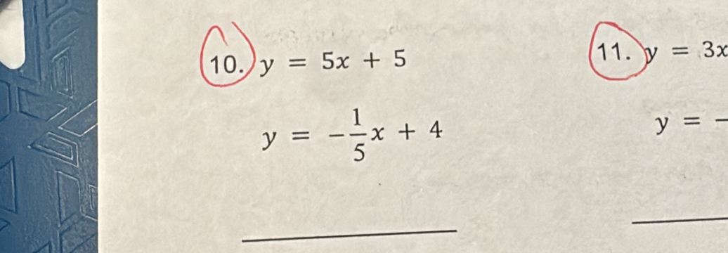 y=5x+5
11. y=3x
y=- 1/5 x+4
y=
_ 
_